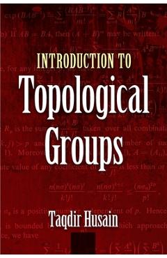 Coperta cărții 'Introduction to Topological Groups - Taqdir Husain'