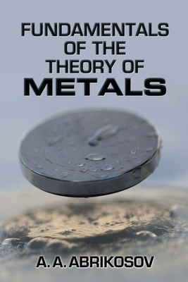 Fundamentals of the Theory of Metals - A. A. Abrikosov