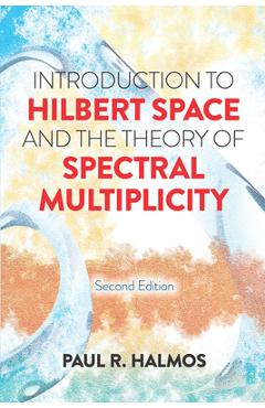 Coperta cărții 'Introduction to Hilbert Space and the Theory of Spectral Multiplicity: Second Edition - Paul R. Halmos'