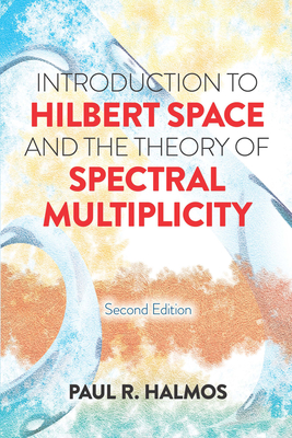 Coperta cărții 'Introduction to Hilbert Space and the Theory of Spectral Multiplicity: Second Edition - Paul R. Halmos'