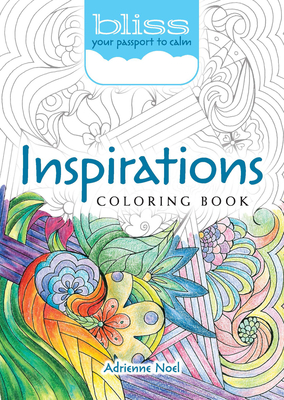 Bliss Inspirations Coloring Book: Your Passport to Calm - Adrienne Noel