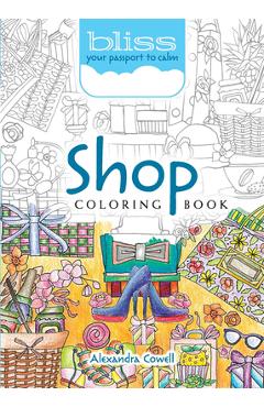 Coperta cărții 'Bliss Shop Coloring Book: Your Passport to Calm - Alexandra Cowell'