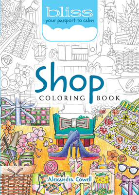 Bliss Shop Coloring Book: Your Passport to Calm - Alexandra Cowell