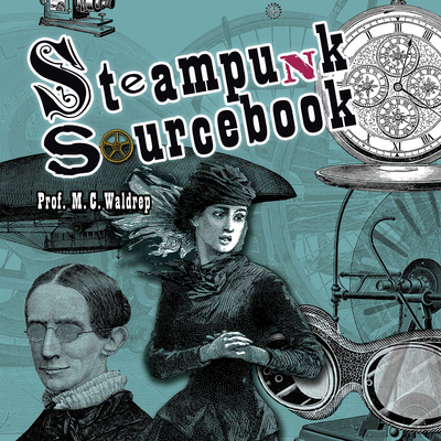 Steampunk Sourcebook - M. C. Waldrep
