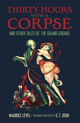 Thirty Hours with a Corpse: And Other Tales of the Grand Guignol - Maurice Level