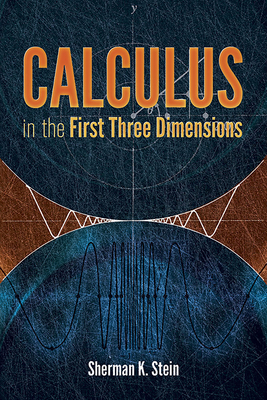 Calculus in the First Three Dimensions - Sherman K. Stein