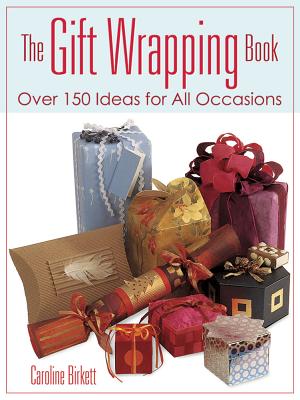 The Gift Wrapping Book: Over 150 Ideas for All Occasions - Caroline Birkett
