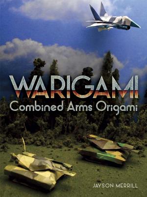 Warigami: Combined Arms Origami - Jayson Merrill