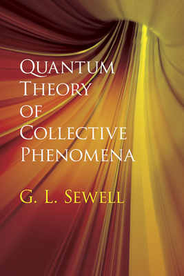 Quantum Theory of Collective Phenomena - G. L. Sewell
