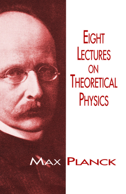 Eight Lectures on Theoretical Physics - Max Planck