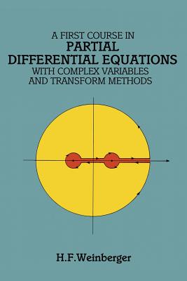 A First Course in Partial Differential Equations: With Complex Variables and Transform Methods - H. F. Weinberger