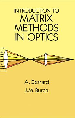 Introduction to Matrix Methods in Optics - A. Gerrard