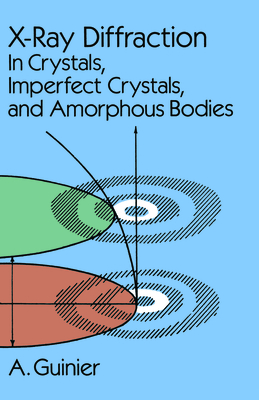 X-Ray Diffraction: In Crystals, Imperfect Crystals, and Amorphous Bodies - A. Guinier