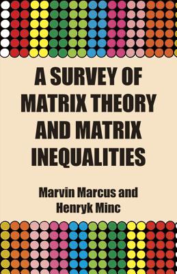 A Survey of Matrix Theory and Matrix Inequalities - Marvin Marcus