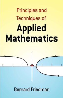 Principles and Techniques of Applied Mathematics - Bernard Friedman