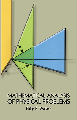 Mathematical Analysis of Physical Problems - Philip R. Wallace