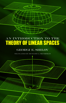 An Introduction to the Theory of Linear Spaces - Georgi E. Shilov
