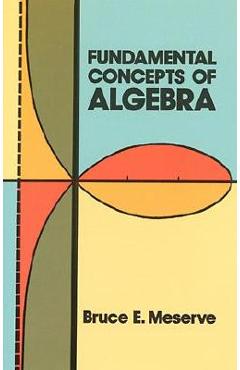 Coperta cărții 'Fundamental Concepts of Algebra - Bruce E. Meserve'