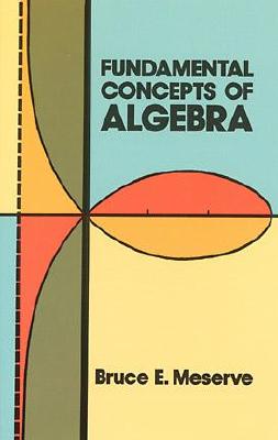 Coperta cărții 'Fundamental Concepts of Algebra - Bruce E. Meserve'