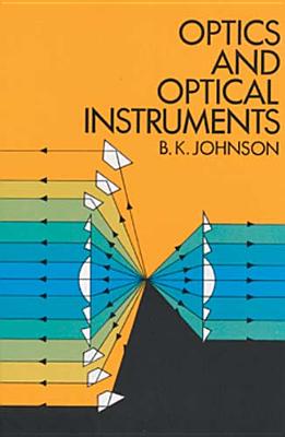 Optics and Optical Instruments: An Introduction - B. K. Johnson