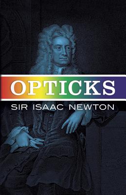Opticks - Sir Isaac Newton