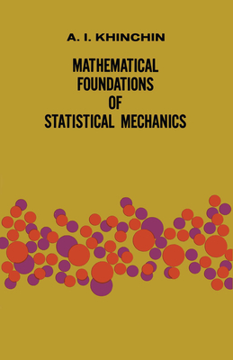 Mathematical Foundations of Statistical Mechanics - A. Ya Khinchin