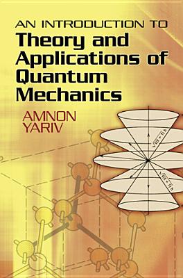 An Introduction to Theory and Applications of Quantum Mechanics - Amnon Yariv