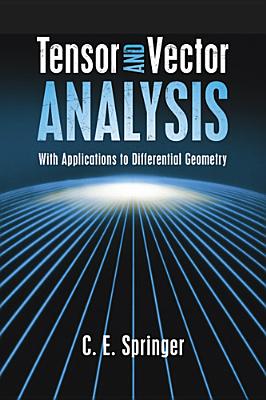 Tensor and Vector Analysis: With Applications to Differential Geometry - C. E. Springer