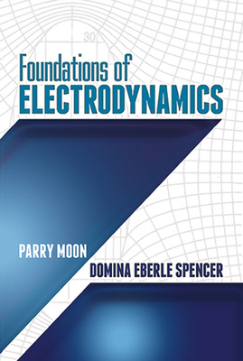 Foundations of Electrodynamics - Parry Moon