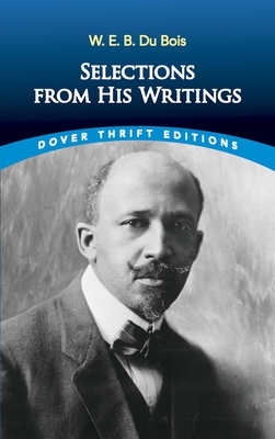 W. E. B. Du Bois: Selections from His Writings - W. E. B. Du Bois
