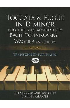 Coperta cărții 'Toccata and Fugue in D Minor and Other Great Masterpieces by Bach, Tchaikovsky, Wagner and Others: Transcribed for'