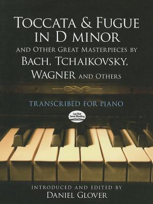 Coperta cărții 'Toccata and Fugue in D Minor and Other Great Masterpieces by Bach, Tchaikovsky, Wagner and Others: Transcribed for'
