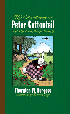 The Adventures of Peter Cottontail and His Green Forest Friends - Thornton W. Burgess