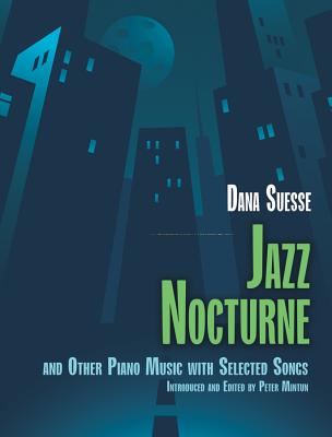 Jazz Nocturne and Other Piano Music with Selected Songs - Dana Suesse