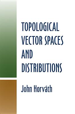 Topological Vector Spaces and Distributions - John Horvath