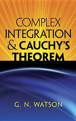 Complex Integration & Cauchy's Theorem - George Neville Watson