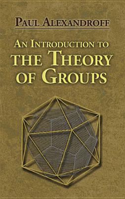 An Introduction to the Theory of Groups - Paul Alexandroff