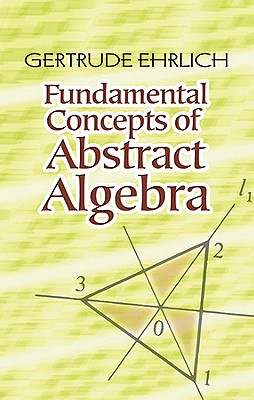 Fundamental Concepts of Abstract Algebra - Gertrude Ehrlich