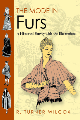 The Mode in Furs: A Historical Survey with 680 Illustrations - R. Turner Wilcox