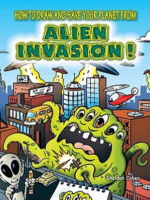 How to Draw and Save Your Planet from Alien Invasion! - Sheldon Cohen