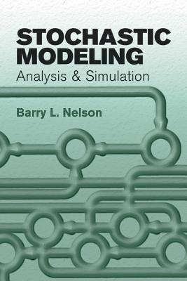 Stochastic Modeling: Analysis and Simulation - Barry L. Nelson