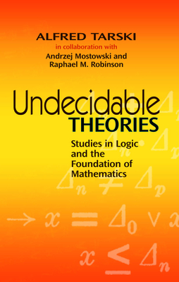 Undecidable Theories: Studies in Logic and the Foundation of Mathematics - Alfred Tarski