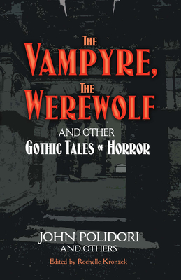 The Vampyre, the Werewolf and Other Gothic Tales of Horror - John Polidori