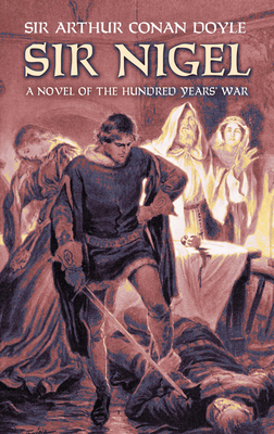 Sir Nigel: A Novel of the Hundred Years' War - Sir Arthur Conan Doyle
