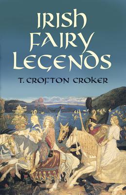 Irish Fairy Legends - T. Crofton Croker