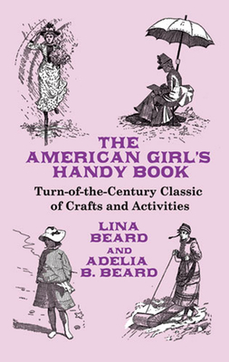 The American Girl's Handy Book - Lina Beard