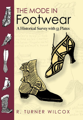 The Mode in Footwear: A Historical Survey with 53 Plates - R. Turner Wilcox