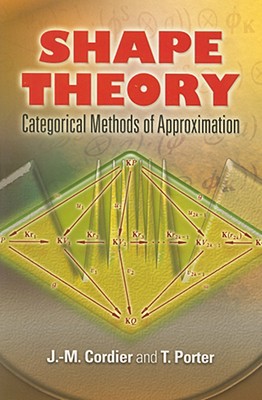 Shape Theory: Categorical Methods of Approximation - J. M. Cordier