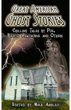 Coperta cărții 'Great American Ghost Stories: Chilling Tales by Poe, Bierce, Hawthorne and Others - Mike Ashley'