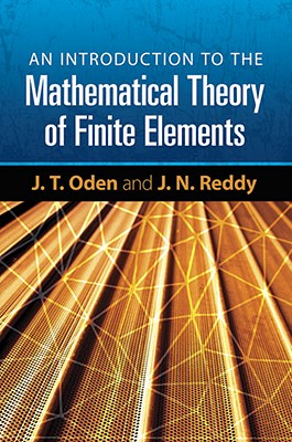 An Introduction to the Mathematical Theory of Finite Elements - J. T. Oden